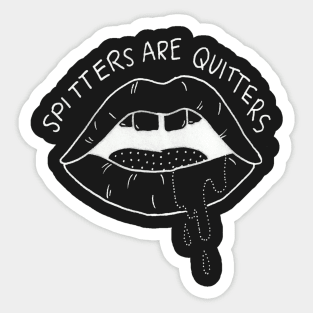 Spitters are Quitters (Black) Sticker